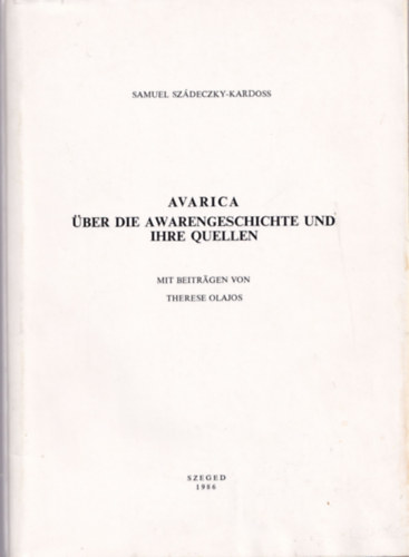 Samuel Szádeczky-Kardoss - Avarica über die Awarengeschichte und ihre Quellen