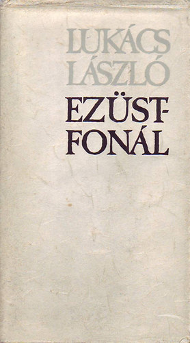 Lukács László - Ezüstfonál (összegy. versek, műfordítások és válogatott prózai írások)