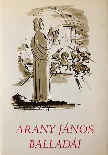 Arany János - Arany János balladái - Borsos Miklós rajzaival
