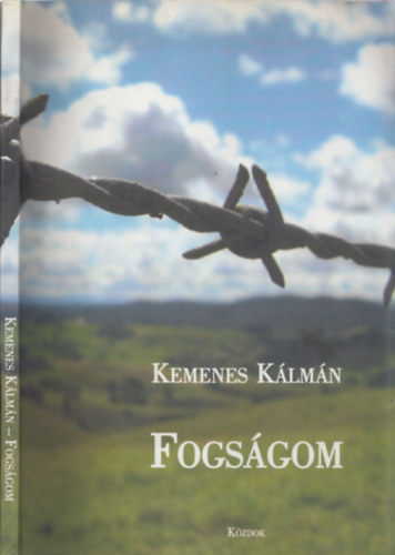 Kemenes K�lm�n - Fogs�gom (1945-1948) M�sodik, b�v�tett, �tdolgozott kiad�s - dr. L�nyi Ott� bar�tom nyugatifogs�gb�li eml�krajzaival - dedik�lt