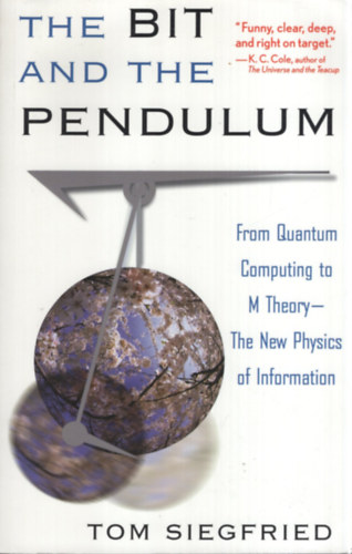 Tom Siegfried - The Bit and the Pendulum - From Quantum Computing to M Theory -- The New Physics of Information