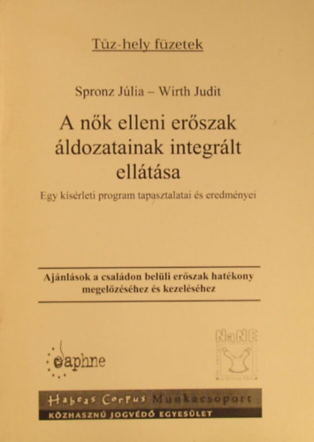 Spronz Jlia - Wirth Judit - A nk elleni erszak ldozatainak integrlt elltsa. Egy ksrleti program tapasztalatai s eredmnyei. Ajnlsok a csaldon belli erszak hatkony megelzshez s kezelshez
