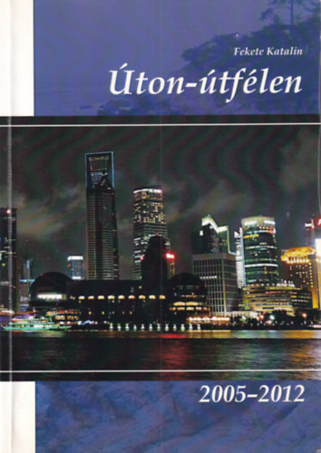 Fekete Katalin - Úton-útfélen 2005-2012
