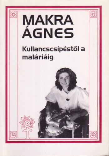 Makra Ágnes - Kullancscsípéstől a maláriáig (Dedikált)