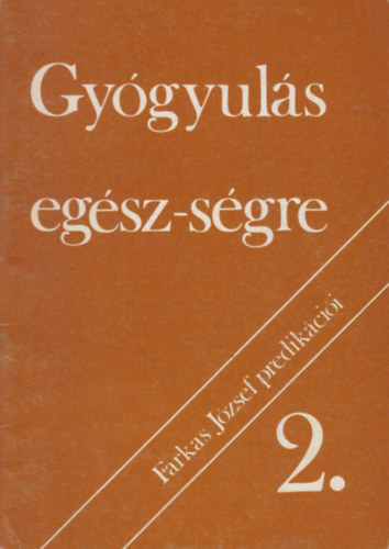 Farkas Jzsef - Gygyuls egsz-sgre (t fejezet az evangliumi gygyulsok krbl) 2.