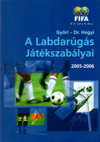 Dr. Hegyi P�ter, Gy�ri L�szl� Gy�ri-Dr. Hegyi - A Labdar�g�s J�t�kszab�lyai 2005-2006 FIFA