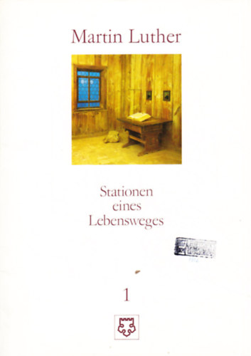 Martin Luther - Stationen eines Lebensweges und seine Weggef�hrten in zeitgen�ssischen Darstellungen (I-II.)