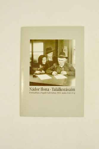 Ndor Ilona - Tallkozsaim  Fotkillts a Vigad Galriban 2002. mjus 8-tl 21-ig.