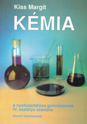 Kiss Margit - K�mia a nyolcoszt�lyos gimn�ziumok IV. oszt�lya sz�m�ra