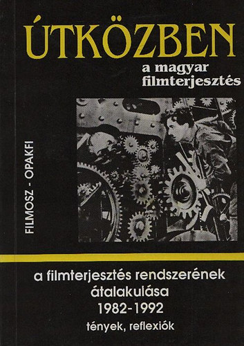 Juh�sz �rp�d  (szerk) - A filmterjeszt�s rendszer�nek �talakul�sa - T�nyek �s reflexi�k (1982-1992) (�tk�zben a magyar filmterjeszt�s)