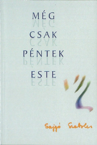 Sajg� Szabolcs - M�g csak p�ntek este