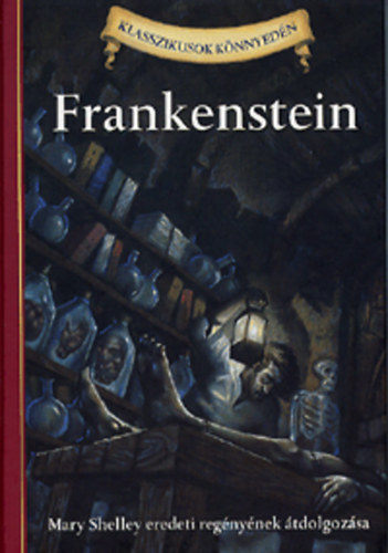 Mary Shelley; Deanna McFadden - Frankenstein - Mary Shelley eredeti regnynek tdolgozsa