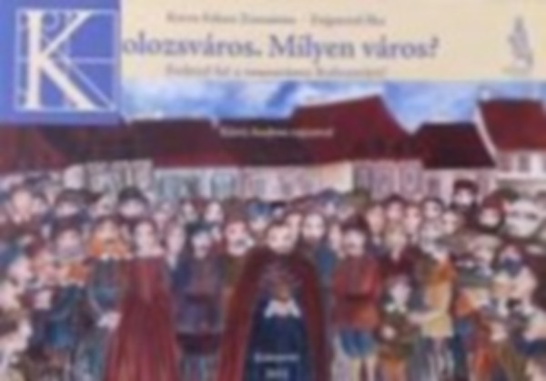 Zsigmond Ilka Koros-Fekete Zsuzsanna - Kolozsv�ros. Milyen v�ros?