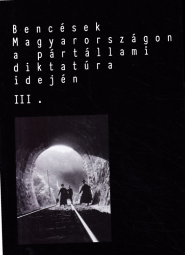 Boros Zoltán (szerk.) Dénesi Tamás (szerk.) - Bencések Magyarországon a pártállami diktatúra idején III.