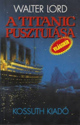 Walter Lord - A Titanic pusztul�sa