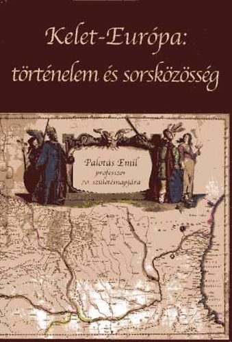 Krausz Tams - Kelet-Eurpa: trtnelem s sorskzssg. Palots Emil 70.szl.napjra