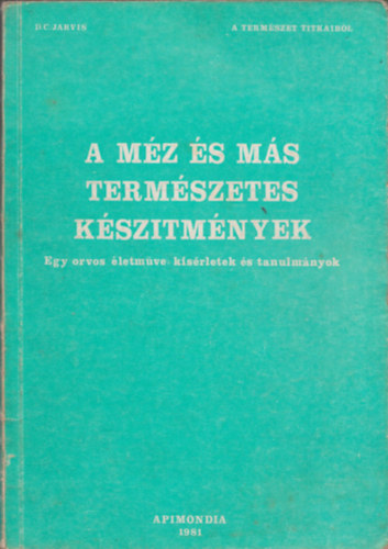 D. C. Jarvis - A mz s ms termszetes ksztmnyek  (Egy orvos letmve: ksrletek s tanulmnyok)