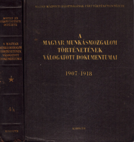 A Magyar Munk�smozgalom T�rt�net�nek V�logatott Dokumentumai 1907-1918 4A