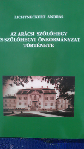Lichtneckert Andr�s - Az ar�csi sz�l�hegy �s sz�l�hegyi �nkorm�nyzat t�rt�nete