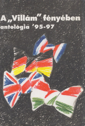 Makara Gyrgy  (szerk.) - A Villm fnyben antolgia '95-97 (dediklt)