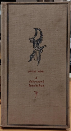 J�kai M�r - A debreceni lun�tikus (A szerz� eredeti r�zmetszet� arck�p�vel)