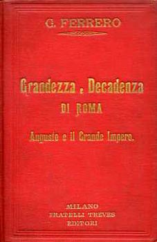Guglielmo Ferrero - Grandezza e Decadenza di Roma