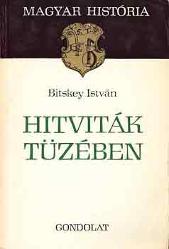Bitskey Istv�n - Hitvit�k t�z�ben (magyar hist�ria)