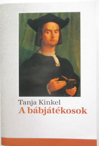Tanja Kinkel - A bábjátékosok