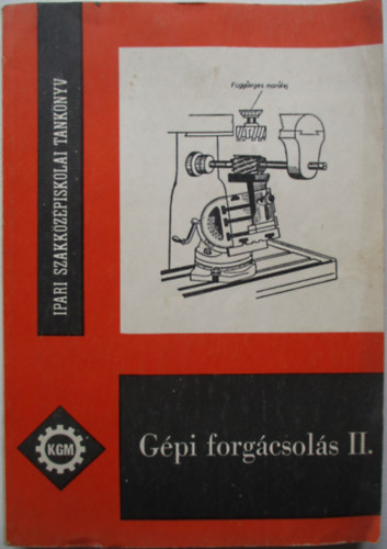 Halmosi K�roly - G�pi forg�csol�s II. - Szakk�z�piskolai m�helygyakorlatok