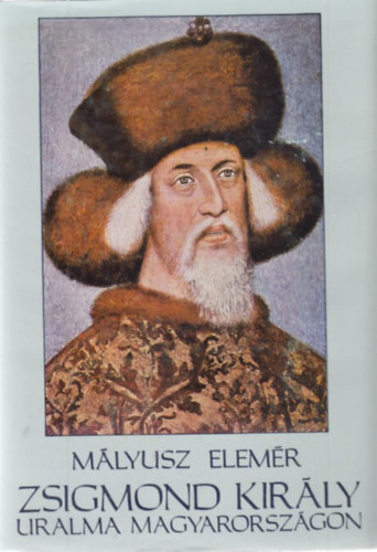 Mlyusz Elemr - Zsigmond kirly uralma Magyarorszgon