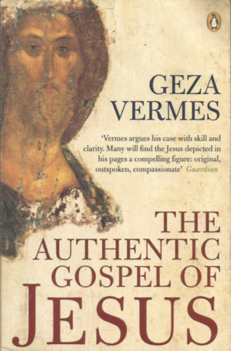Geza Vermes - The Authentic Gospel of Jesus