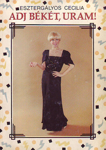 Eszterg�lyos Cecilia - Adj b�k�t, Uram!