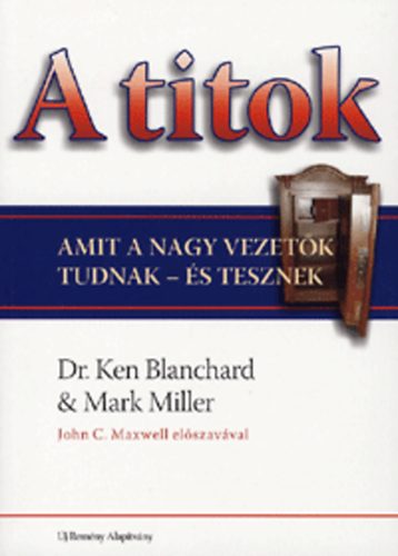 Ken Blanchard; Mark Miller - A titok - Amit a nagy vezetk tudnak - s tesznek