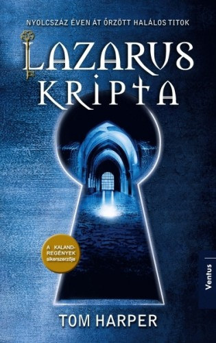 Tóth Emese Tom Harper (Szerk.), Sóvágó Katalin (fordító) - Lazarus kripta - Nyolcszáz éven át őrzött halálos titok (The Lazarus Vault)