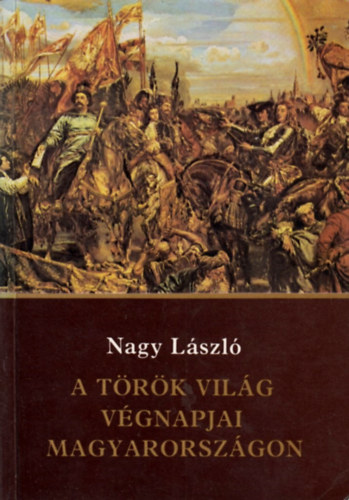 Nagy Lszl - A trk vilg vgnapjai Magyarorszgon