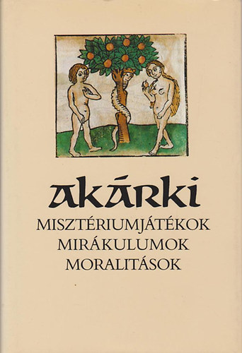 Szenczi Mikl�s  (v�logatta) - Ak�rki (Miszt�riumj�t�kok, mir�kulumok, moralit�sok)