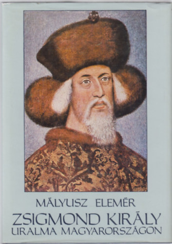 M�lyusz Elem�r - Zsigmond kir�ly uralma Magyarorsz�gon