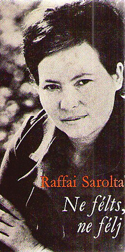 Raffai Sarolta - Ne f�lts, ne f�lj