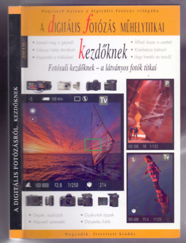 Enczi Zolt�n-Richard Keating - Digit�lis f�nyk�pez�s kezd�knek (Fot�suli kezd�knek - a l�tv�nyos fot�k titkai - �t�dik, friss�tett kiad�s)-  A digit�lis fot�z�s m�helytitkai.