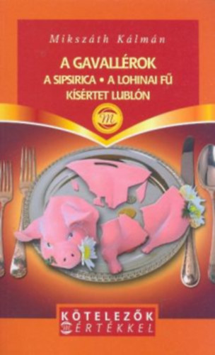 Miksz�th K�lm�n - A gavall�rok - A Sipsirica - A lohinai f� - K�s�rtet Lubl�n