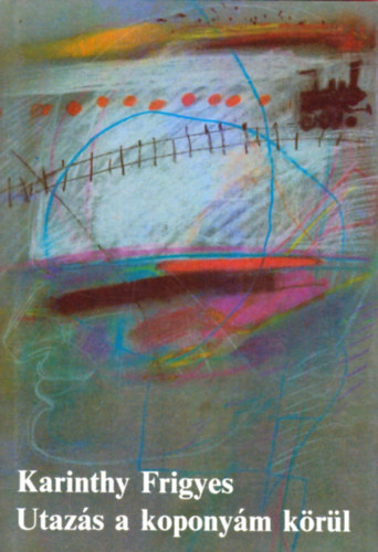 Karinthy Frigyes - Utaz�s a kopony�m k�r�l