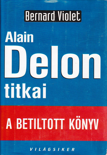 Bernard Violet - Alain Delon titkai (A betiltott könyv)