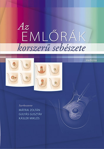 Mátrai Z. - Gulyás G. - Kásler M. - Az emlőrák korszerű sebészete