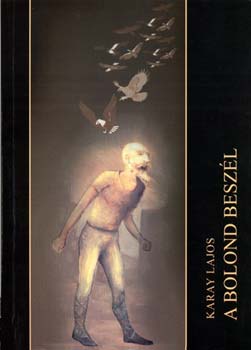 Karay Lajos - A bolond besz�l