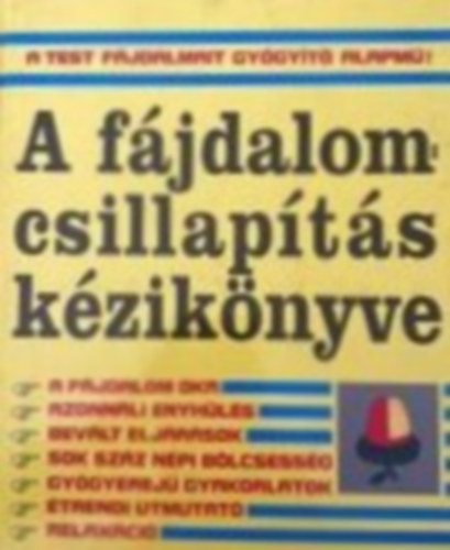 Claudia Allen - Gale Maleskey - Ellen Michaud - A fájdalomcsillapítás kézikönyve KOMPLEX PROGRAM MINDENNEMŰ TESTI FÁJDALOM CSILLAPÍTÁSÁHOZ