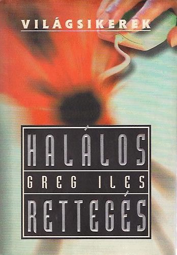Greg Iles - Halálos rettegés (Világsikerek)