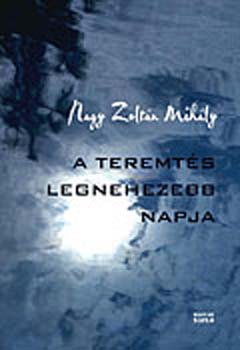 Nagy Zoltán Mihály - A teremtés legnehezebb napja