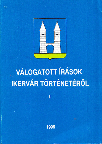 Koszor�s �d�n  (szerk.) - V�logatott �r�sok Ikerv�r t�rt�net�r�l I.