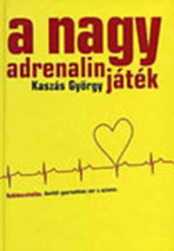 Kasz�s Gy�rgy - A nagy adrenalinj�t�k (Rekl�mcsin�l�s, amit�l gyorsabban ver a sz�vem)