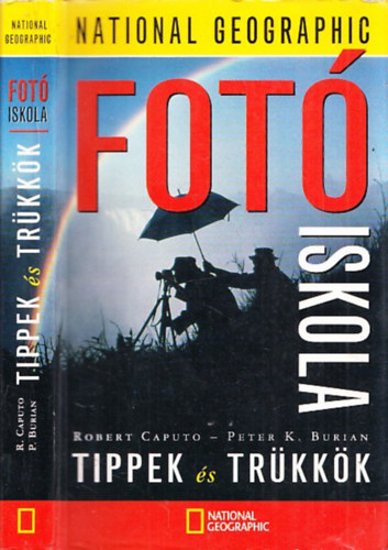 R.-Burian, P.K. Caputo - Fotiskola: Tippek s trkkk (National Geographic)